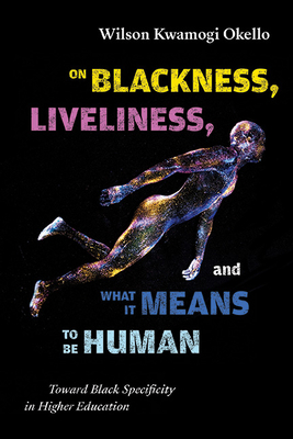On Blackness, Liveliness, and What It Means to Be Human: Toward Black Specificity in Higher Education (Suny Series)