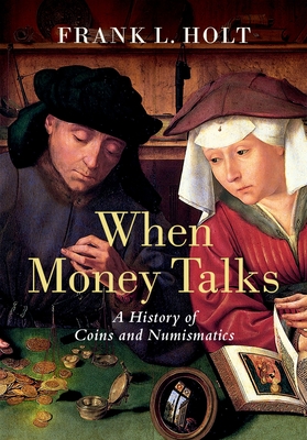 When Money Talks: A History of Coins and Numismatics Cover Image