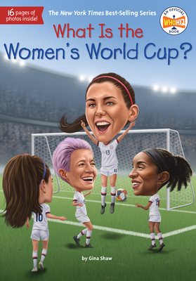 What Is the Women's World Cup? (What Was?) By Gina Shaw, Who HQ, Ted Hammond (Illustrator) Cover Image
