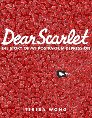 Dear Scarlet: The Story of My Postpartum Depression By Teresa Wong Cover Image