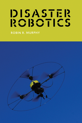 Cover for Disaster Robotics (Intelligent Robotics and Autonomous Agents series)