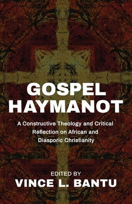 Gospel Haymanot: A Constructive Theology and Critical Reflection on African and Diasporic Christianity Cover Image