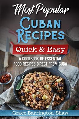 Most Popular Cuban Recipes - Quick & Easy: A Cookbook of Essential Food Recipes Direct From Cuba Cover Image