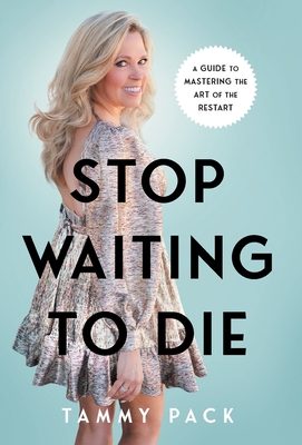 Stop Waiting to Die: A Guide to Mastering the Art of the Restart By Tammy Pack Cover Image