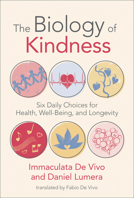 The Biology of Kindness: Six Daily Choices for Health, Well-Being, and Longevity Cover Image