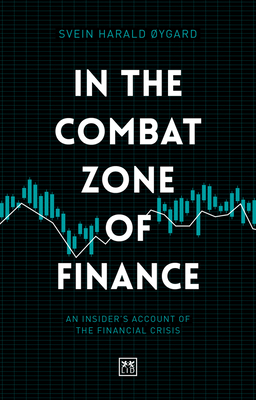 In the Combat Zone of Finance: An Insider's Account of the Financial Crisis By Øygard Harald Svein Cover Image