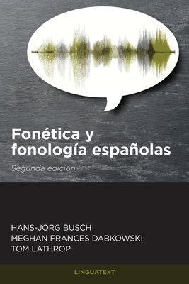 Fonética y fonología españolas: Segunda edición By Hans-Jörg Busch, Meghan Dabkowski, Tom Lathrop Cover Image