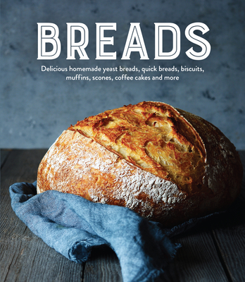 Breads: Delicious Homemade Yeast Breads, Quick Breads, Biscuits, Muffins, Scones, Coffee Cakes and More Cover Image