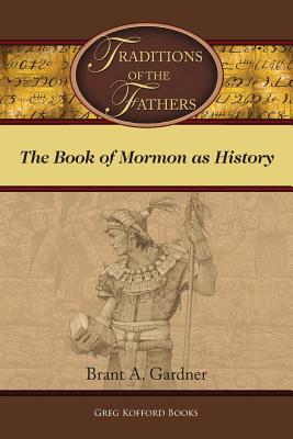 Traditions of the Fathers: The Book of Mormon as History By Brant a. Gardner Cover Image