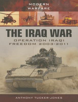 The Iraq War: Operation Iraqi Freedom 2003-2011 (Modern Warfare) By Anthony Tucker-Jones Cover Image