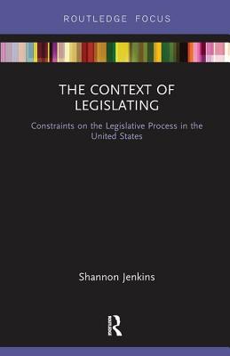 The Context of Legislating: Constraints on the Legislative Process in the United States Cover Image
