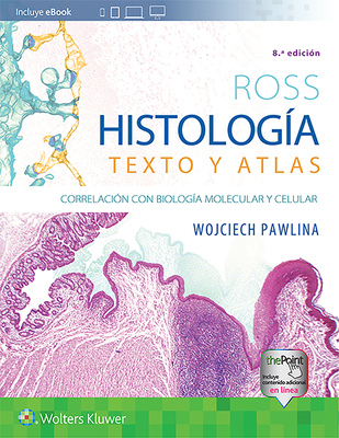Ross. Histología: Texto y atlas: Correlación con biología molecular y celular By Dr. Wojciech Pawlina, MD, FAAA, Michael H. Ross, MD Cover Image