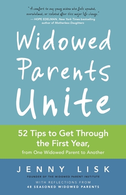 Widowed Parents Unite: 52 Tips to Get Through the First Year, from One Widowed Parent to Another Cover Image