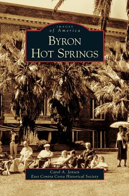 Byron Hot Springs By Carol A. Jensen, East Contra Costa Historical Society Cover Image