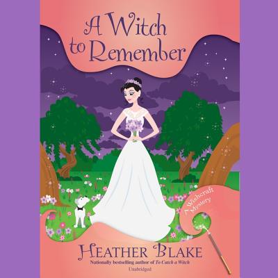A Witch to Remember Lib/E: A Wishcraft Mystery Cover Image