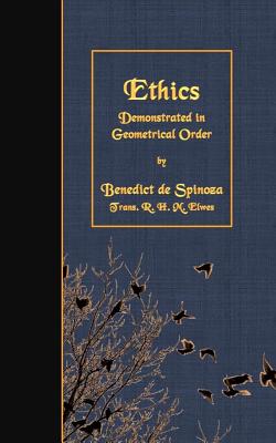 Ethics: Demonstrated in Geometrical Order By R. H. M. Elwes (Translator), Benedict de Spinoza Cover Image