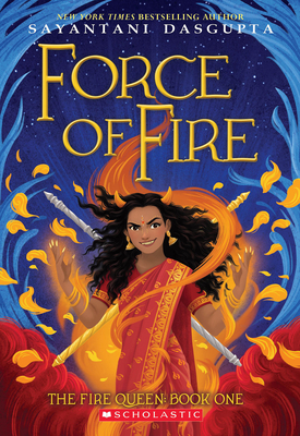 Force of Fire (The Fire Queen #1) By Sayantani DasGupta Cover Image