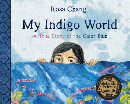 My Indigo World: A True Story of the Color Blue By Rosa Chang Cover Image