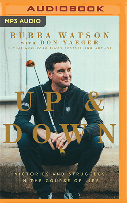 Up and Down: Victories and Struggles in the Course of Life By Bubba Watson, Webb Wilder (Read by), Don Yaeger (With) Cover Image