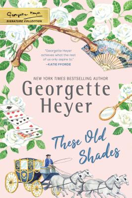 These Old Shades (The Georgette Heyer Signature Collection) By Georgette Heyer Cover Image