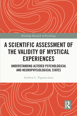 A Scientific Assessment of the Validity of Mystical Experiences: Understanding Altered Psychological and Neurophysiological States By Andrew C. Papanicolaou Cover Image