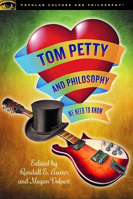 Tom Petty and Philosophy: We Need to Know (Popular Culture and Philosophy #124) Cover Image