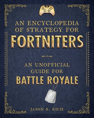 An Encyclopedia of Strategy for Fortniters: An Unofficial Guide for Battle Royale (Encyclopedia for Fortniters) Cover Image