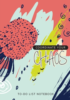 Coordinate Your Chaos - To-Do List Notebook: 120 Pages Lined Undated To-Do List Organizer with Priority Lists (Medium A5 - 5.83X8.27 - Blue Pink Abstr Cover Image