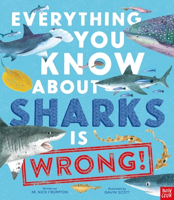 Everything You Know About Sharks is Wrong! By Dr. Nick Crumpton, Gavin Scott (Illustrator) Cover Image