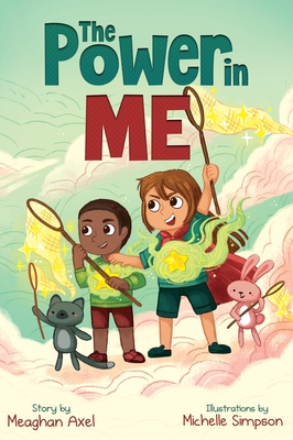 The Power in Me: An Empowering Guide to Using Your Breath to Focus Your Thoughts By Meaghan Axel, Michelle Simpson (Illustrator), Paula Smith (Foreword by) Cover Image