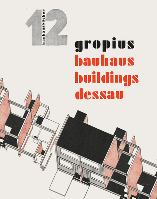 Walter Gropius: Bauhaus Buildings Dessau: Bauhausbücher 12 By Walter Gropius (Artist), László Moholy-Nagy (Editor) Cover Image