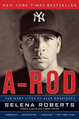 A-Rod: The Many Lives of Alex Rodriguez By Selena Roberts Cover Image