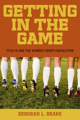 Getting in the Game: Title IX and the Women's Sports Revolution (Critical America #51)