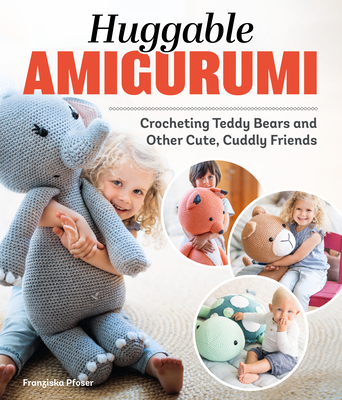 Huggable Amigurumi: Crocheting Teddy Bears and Other Cute, Cuddly