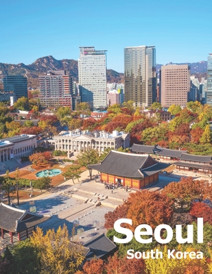 Seoul South Korea: Coffee Table Photography Travel Picture Book Album Of A City And Country In East Asia Large Size Photos Cover By Amelia Boman Cover Image
