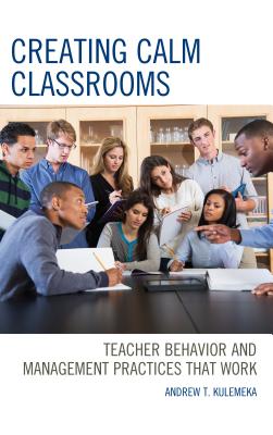 Creating Calm Classrooms: Teacher Behavior and Management Practices that Work Cover Image