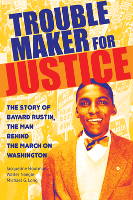 Troublemaker for Justice: The Story of Bayard Rustin, the Man Behind the March on Washington Cover Image