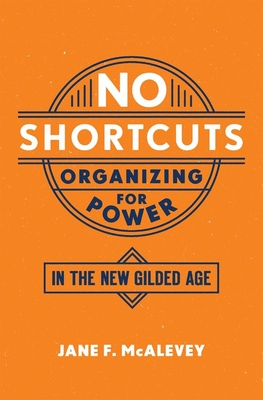 No Shortcuts: Organizing for Power in the New Gilded Age Cover Image