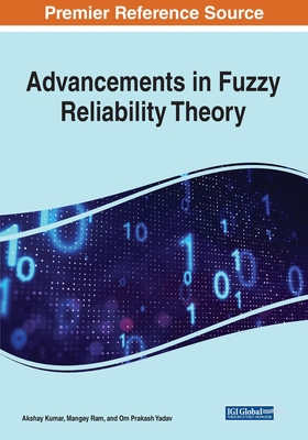 Advancements in Fuzzy Reliability Theory By Akshay Kumar (Editor), Mangey Ram (Editor), Om Prakash Yadav (Editor) Cover Image