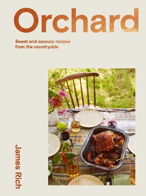 Orchard: Over 70 Sweet and Savoury Recipes from the English Countryside By James Rich Cover Image