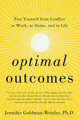 Optimal Outcomes: Free Yourself from Conflict at Work, at Home, and in Life By Jennifer Goldman-Wetzler, PhD Cover Image