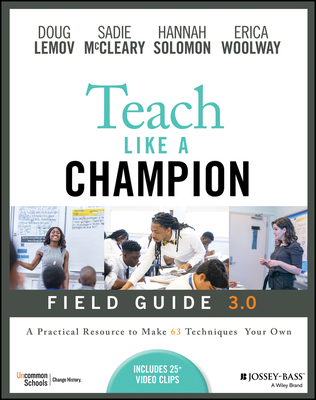 Teach Like a Champion Field Guide 3.0: A Practical Resource to Make the 63 Techniques Your Own Cover Image