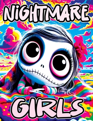 Nightmare Girls: Relaxing Coloring Book for Nightmare Lovers Stress-Relieving Designs, Fantasy Illustrations and Mindful Patterns Inspi Cover Image