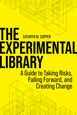The Experimental Library: A Guide to Taking Risks, Failing Forward, and Creating Change Cover Image
