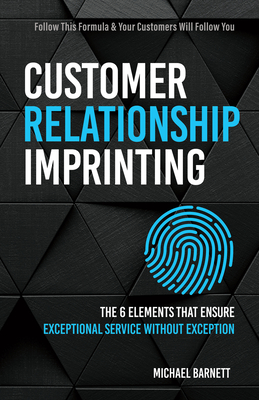 Customer Relationship Imprinting: The Six Elements That Ensure Exceptional Service Without Exception Cover Image