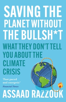 Saving the Planet Without the Bullshit: What They Don’t Tell You About the Climate Crisis By Assaad Razzouk Cover Image