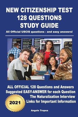 New Citizenship Test 128 Questions Study Guide: All Official USCIS questions - and easy answers! By Angelo Tropea Cover Image