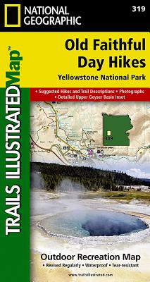 Old Faithful Day Hikes: Yellowstone National Park Map (National Geographic Trails Illustrated Map #319) By National Geographic Maps - Trails Illust Cover Image
