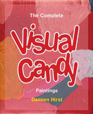 Damien Hirst: The Complete Visual Candy Paintings | Parnassus Books