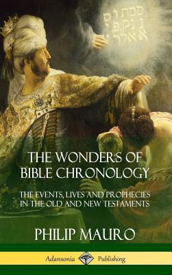 The Wonders of Bible Chronology: The Events, Lives and Prophecies in the Old and New Testaments (Hardcover) Cover Image